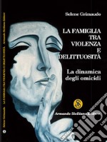 La famiglia tra violenza e delittuosità. La dinamica degli omicidi