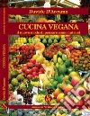 Cucina vegana. Il nuovo modo di pensare come nutrirsi libro