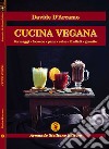 Cucina vegana. Formaggi, focacce, pane, salse, frullati, granite libro