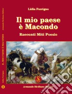 Il mio paese è Macondo. Racconti miti poesie libro