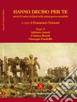 Hanno deciso per te. Storia di caduti siciliani nella prima guerra mondiale libro