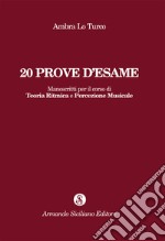 20 prove d'esame. Manoscritti per il corso di Teoria ritmica e percezione musicale