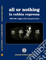 All or nothing. La rabbia repressa. 1962-1969 viaggio nella beat generation libro