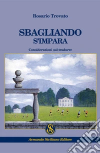 Sbagliando s'impara. Considerazioni sul tradurre libro