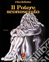 Il potere sconosciuto libro di Bellomo Fina