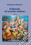 Il manuale del perfetto siciliano. Vol. 3 libro di Federico Francesco