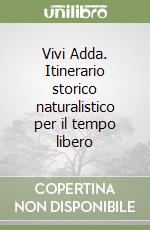 Vivi Adda. Itinerario storico naturalistico per il tempo libero libro