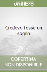 Credevo fosse un sogno libro