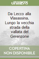 Da Lecco alla Vlasassina. Lungo la vecchia strada della vallata del Gerenzone libro