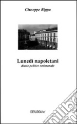 Lunedì napoletani. Diario politico settimanale libro