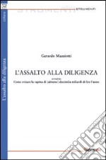 L'assalto alla diligenza. Ovvero come evitare la rapina di (almeno) diecimila miliardi di lire l'anno libro