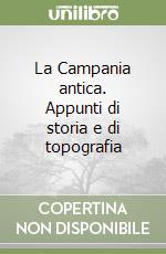 La Campania antica. Appunti di storia e di topografia libro