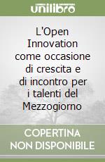 L'Open Innovation come occasione di crescita e di incontro per i talenti del Mezzogiorno libro