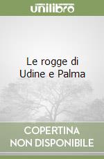 Le rogge di Udine e Palma