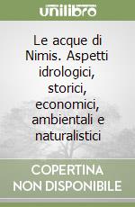 Le acque di Nimis. Aspetti idrologici, storici, economici, ambientali e naturalistici libro