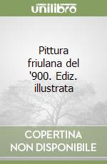 Pittura friulana del '900. Ediz. illustrata libro