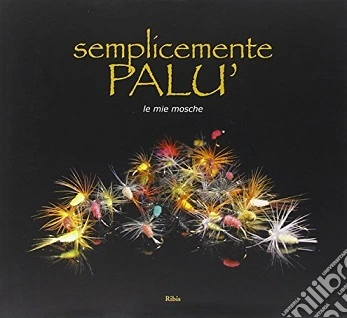 Semplicemente Palù. Le mie mosche