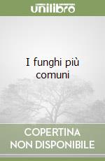 I funghi più comuni