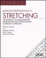 Manuale professionale di stretching. Tecniche di allungamento muscolare per applicazioni cliniche e sportive