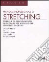 Manuale professionale di stretching. Tecniche di allungamento muscolare per applicazioni cliniche e sportive libro