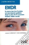 EMDR. La nuova tecnica sul movimento guidato degli occhi che fa superare traumi, fobie e ansia libro