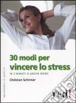 Trenta modi per vincere lo stress. In 3 minuti o anche meno libro