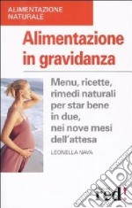 Alimentazione in gravidanza. Menu, ricette, rimedi naturalia per star bene in due, nei nove mesi dell'attesa libro