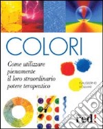 Colori. Come utilizzare pienamente il loro straordinario potere terapeutico libro