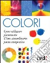 Colori. Come utilizzare pienamente il loro straordinario potere terapeutico libro