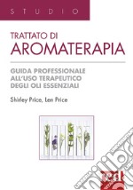 Trattato di aromaterapia. Guida professionale all'uso terapeutico degli oli essenziali libro