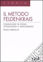 Il metodo Feldenkrais. Conoscere se stessi attraverso il movimento libro