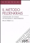 Il metodo Feldenkrais. Conoscere se stessi attraverso il movimento libro di Feldenkrais Moshe