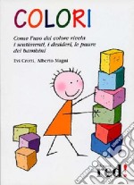 Colori. Come l'uso del colore rivela i sentimenti, i desideri, le paure dei bambini libro