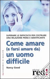 Come amare (e farsi amare da) un uomo difficile libro