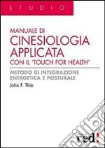 Manuale di cinesiologia applicata con il «Touch for health». Ediz. illustrata libro