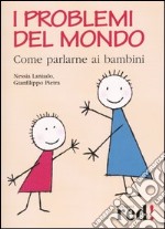 I Problemi del mondo. Come parlarne ai bambini. Con gadget libro