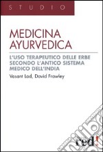 Medicina ayurvedica. L'uso terapeutico delle erbe secondo l'antico sistema medico dell'India libro