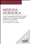 Medicina ayurvedica. L'uso terapeutico delle erbe secondo l'antico sistema medico dell'India libro di Lad Vasant Frawley David