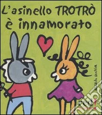 L'asinello Trotrò è innamorato libro