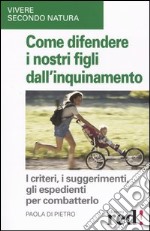 Come difendere i nostri figli dall'inquinamento libro