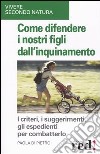 Come difendere i nostri figli dall'inquinamento libro di Di Pietro Paola