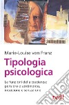 Tipologia psicologica. Le funzioni della coscienza: pensiero e sentimento, intuizione e sensazione libro di Franz Marie-Louise von