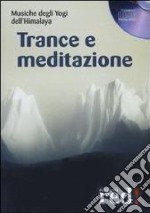 Trance e meditazione. Musiche degli yogi dell'Himalaya. CD Audio libro