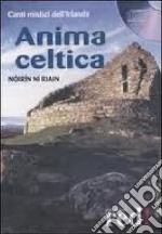 Anima celtica. Canti mistici dell'Irlanda. CD Audio libro