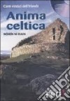 Anima celtica. Canti mistici dell'Irlanda. CD Audio libro