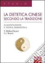 La dietetica cinese secondo la tradizione. Ediz. illustrata libro