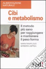 Cibi e metabolismo. Il metodo più sano per raggiungere e mantenere il peso forma libro