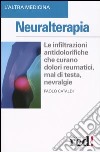 Neuralterapia. Le infiltrazioni antodolorifiche che curano dolori reumatici, mal di testa, nevralgie libro