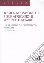 La tipologia omeopatica e le sue applicazioni. Prototipi e metatipi libro