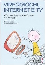 Videogiochi, Internet e tv. Con gadget libro